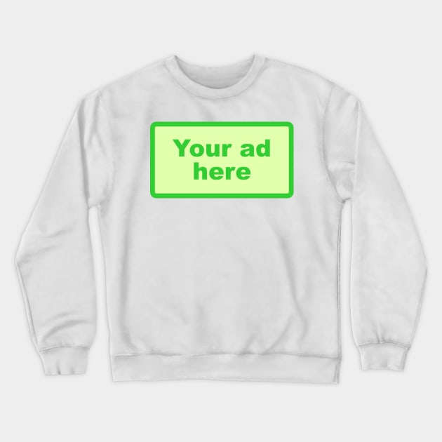 [YOUR AD HERE] - Green Crewneck Sweatshirt by Tittees